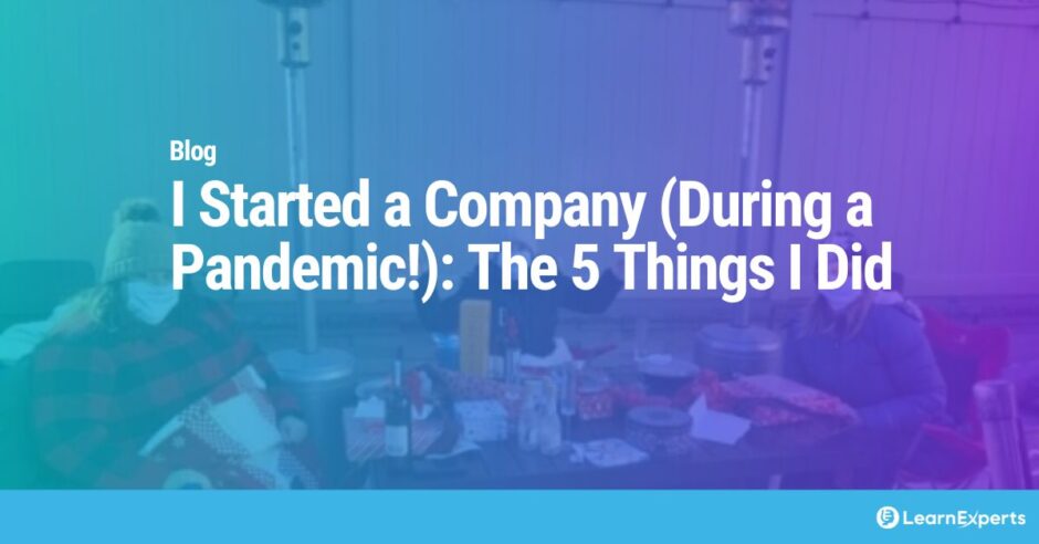 I Started a Company (During a Pandemic!): The 5 Things I Did