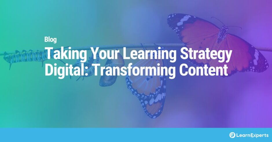 Taking Your Learning Strategy Digital: Transforming Content LearnExperts