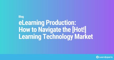 eLearning Production: How to Navigate the [Hot!] Learning Technology Market LearnExperts