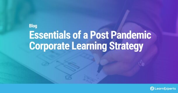 Essentials of a Post Pandemic Corporate Learning Strategy LearnExperts