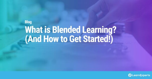 What is Blended Learning? (And How to Get Started!) LearnExperts