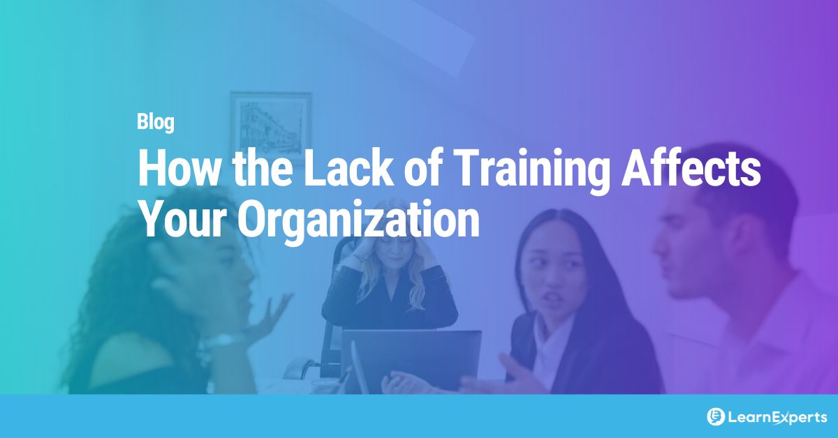 the-negative-effects-of-a-lack-of-training-in-the-workplace-learnexperts