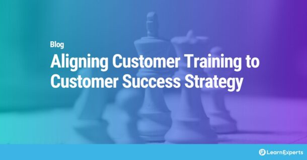 Aligning Customer Training to Customer Success Strategy LearnExperts