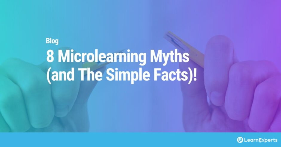 8 Microlearning Myths (and The Simple Facts)!