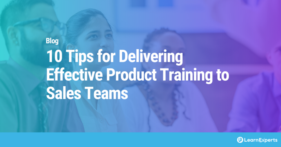10 Tips for Delivering Effective Product Training to Sales Teams LearnExperts