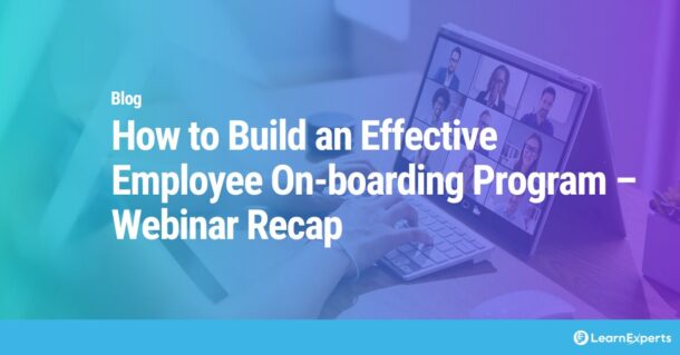 How to Build an Effective Employee On-boarding Program –Webinar Recap LearnExperts