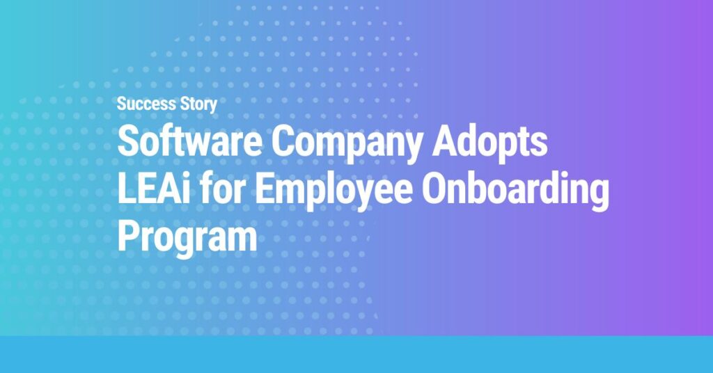 Software Company Adopts LEAi for Employee Onboarding Program