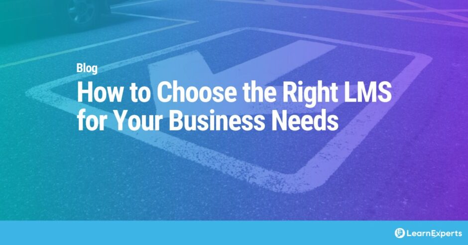 How to Choose the Right LMS for Your Business Needs