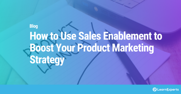 How to Use Sales Enablement to Boost Your Product Marketing Strategy