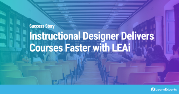 Instructional Designer Delivers Courses Faster with LEAi