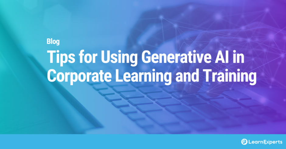 Tips for Using Generative AI in Corporate Learning and Training