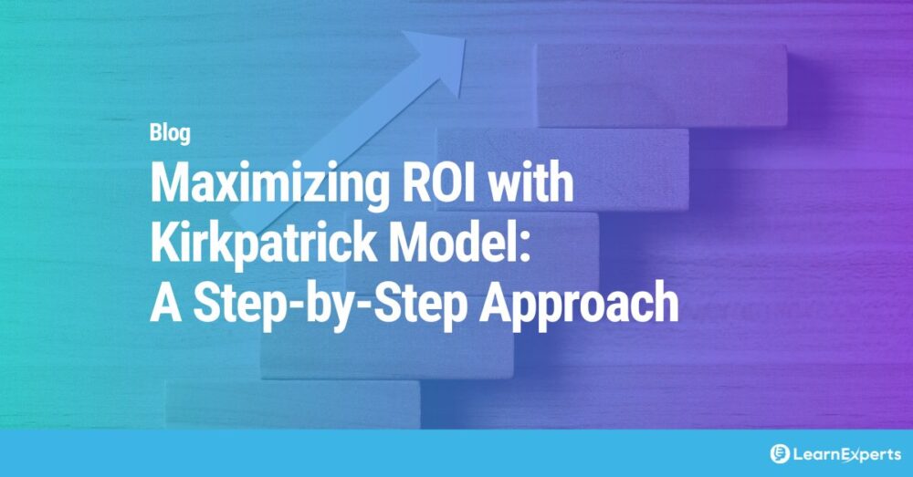 Maximizing ROI with Kirkpatrick Model: A Step-by-Step Approach LearnExperts