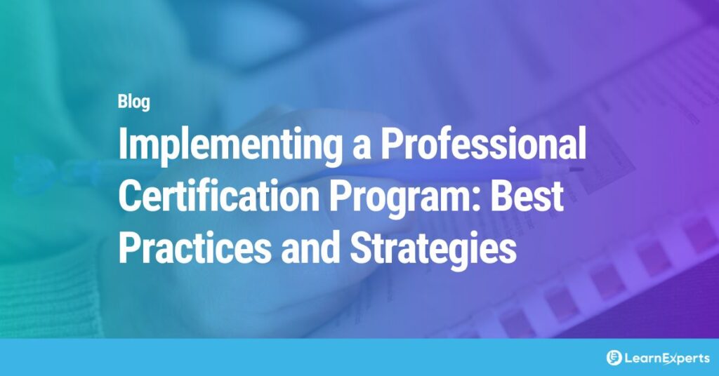 Implementing a Professional Certification Program: Best Practices and Strategies